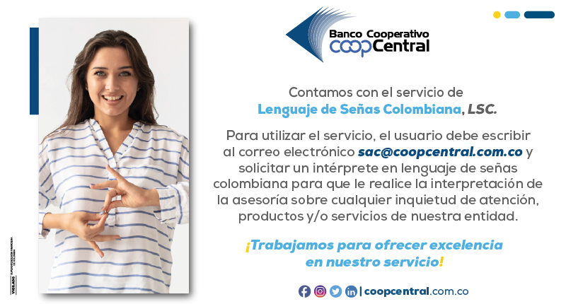 Utiliza el servicio de lenguaje de señas colombiana enviando un correo a sac@coopcentral.com.co